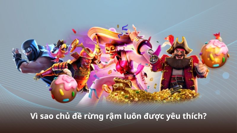 Vì sao chủ đề rừng rậm luôn được yêu thích?